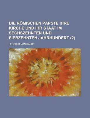 Book cover for Die Romischen Papste Ihre Kirche Und Ihr Staat Im Sechszehnten Und Siebzehnten Jahrhundert (2)