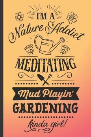Cover of I'm a nature addict, meditating, . mud playin' gardening kinda girl.