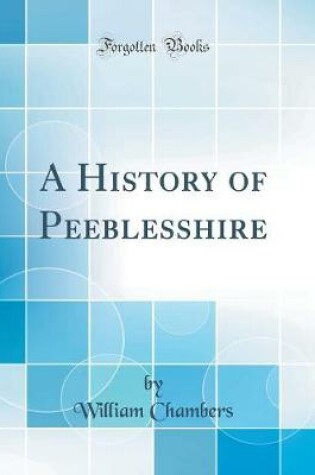Cover of A History of Peeblesshire (Classic Reprint)