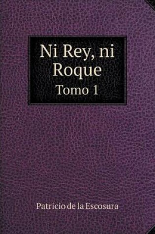 Cover of Ni Rey, ni Roque Tomo 1