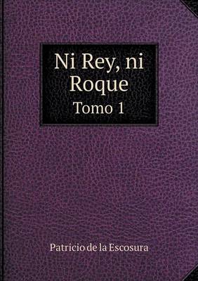 Book cover for Ni Rey, ni Roque Tomo 1