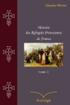 Book cover for Histoire des Refugies Protestants de France, tome 1