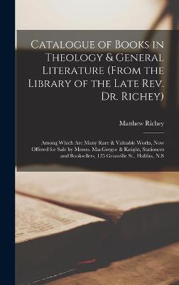 Cover of Catalogue of Books in Theology & General Literature (from the Library of the Late Rev. Dr. Richey) [microform]