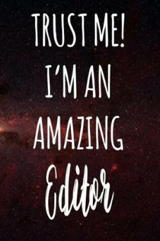 Cover of Trust Me! I'm An Amazing Editor