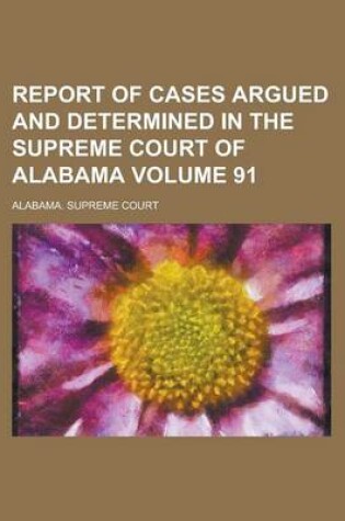 Cover of Report of Cases Argued and Determined in the Supreme Court of Alabama Volume 91