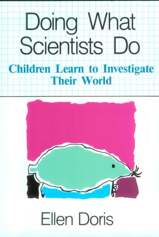 Book cover for Doing What Scientists Do: Children Learn to Investigate Their World