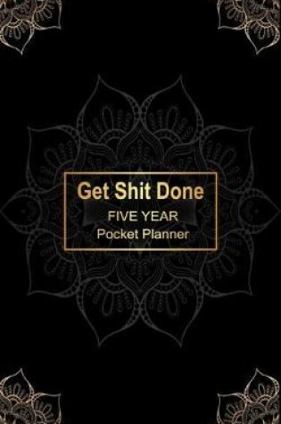 Cover of Get Shit Done Five Year Pocket Planner