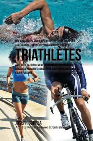 Cover of Des Recettes Maison De Barres De Proteines Pour Accelerer Le Developpement Musculaire Des Triathletes