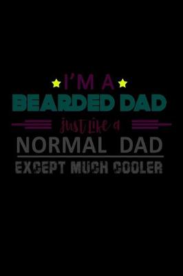 Book cover for I'm a Bearded Dad just like a Normal Dad Except much Cooler