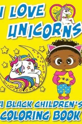 Cover of I Love Unicorns - A Black Children's Coloring Book