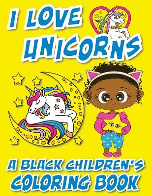 Book cover for I Love Unicorns - A Black Children's Coloring Book