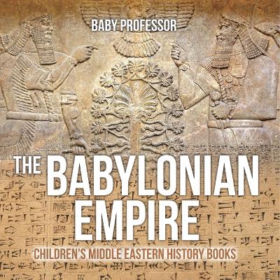 Cover of The Babylonian Empire Children's Middle Eastern History Books