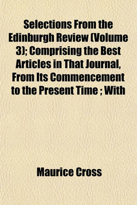 Book cover for Selections from the Edinburgh Review (Volume 3); Comprising the Best Articles in That Journal, from Its Commencement to the Present Time; With