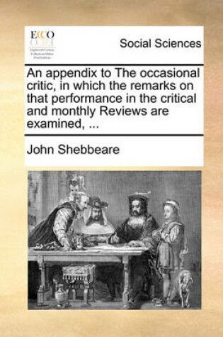 Cover of An Appendix to the Occasional Critic, in Which the Remarks on That Performance in the Critical and Monthly Reviews Are Examined, ...