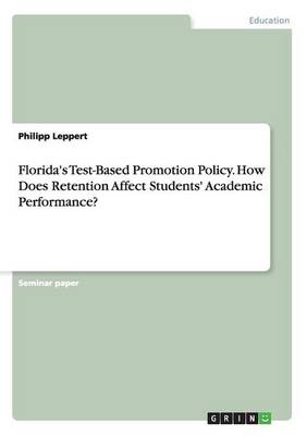 Book cover for Florida's Test-Based Promotion Policy. How Does Retention Affect Students' Academic Performance?