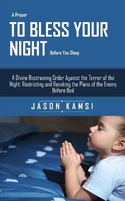 Book cover for A Prayer To Bless Your Night Before You Sleep