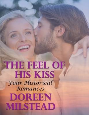 Book cover for The Feel of His Kiss: Four Historical Romances