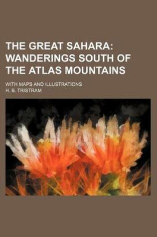 Cover of The Great Sahara; Wanderings South of the Atlas Mountains. with Maps and Illustrations