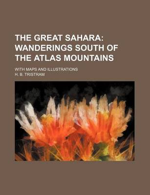 Book cover for The Great Sahara; Wanderings South of the Atlas Mountains. with Maps and Illustrations