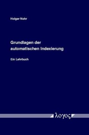 Cover of Grundlagen Der Automatischen Indexierung. Ein Lehrbuch