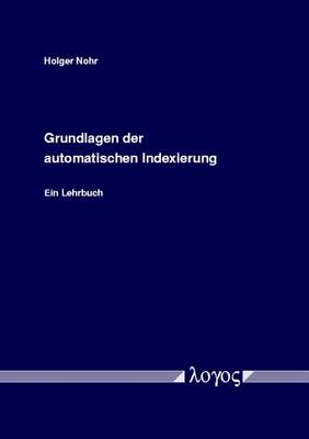 Book cover for Grundlagen Der Automatischen Indexierung. Ein Lehrbuch