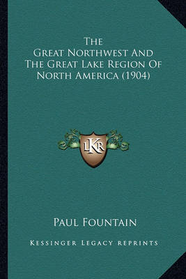 Book cover for The Great Northwest and the Great Lake Region of North America (1904)