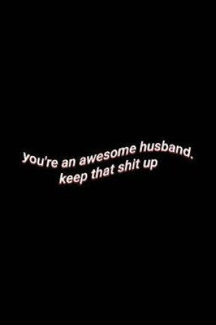 Cover of you're an awesome husband. keep that shit up