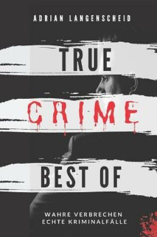 Cover of True Crime Best of Wahre Verbrechen - Echte Kriminalfalle