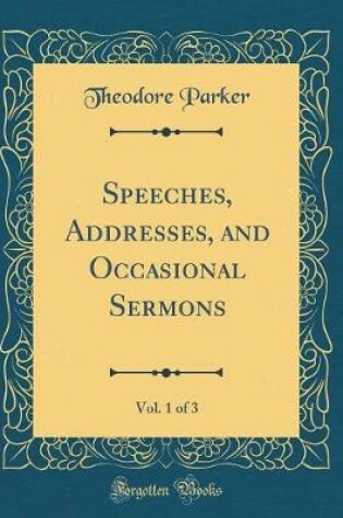 Cover of Speeches, Addresses, and Occasional Sermons, Vol. 1 of 3 (Classic Reprint)