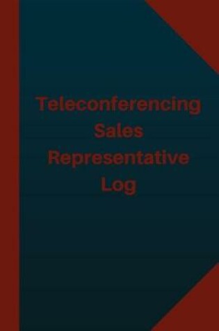 Cover of Teleconferencing Sales Representative Log (Logbook, Journal - 124 pages 6x9 inch