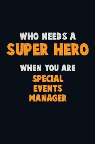 Cover of Who Need A SUPER HERO, When You Are Special Events Manager