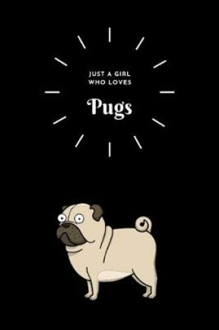 Cover of Just a Girl who Loves PUGS