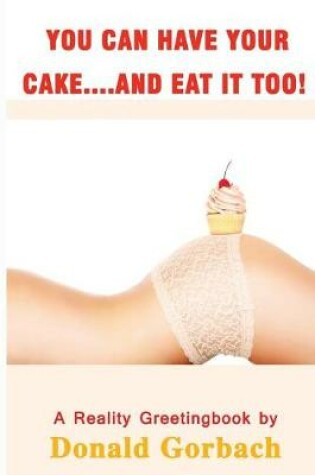 Cover of You Can Have Your Cake...and Eat It Too!