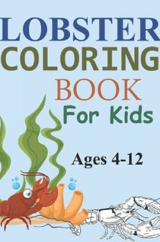 Cover of Lobster Coloring Book For Kids Ages 4-12