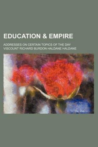 Cover of Education & Empire; Addresses on Certain Topics of the Day