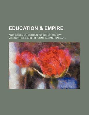 Book cover for Education & Empire; Addresses on Certain Topics of the Day