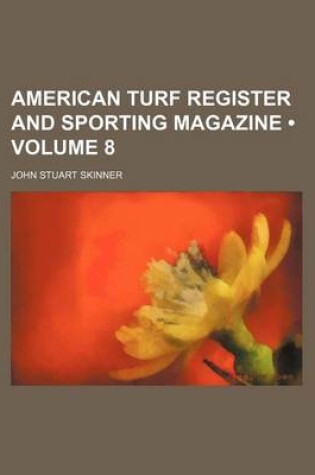 Cover of American Turf Register and Sporting Magazine (Volume 8)