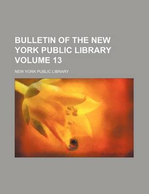 Book cover for Bulletin of the New York Public Library Volume 13