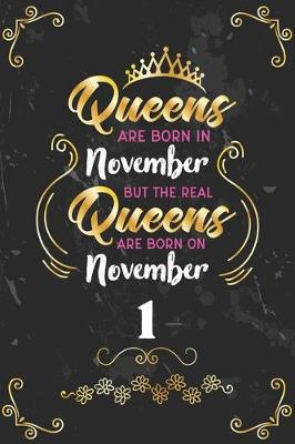 Book cover for Queens Are Born In November But The Real Queens Are Born On November 1