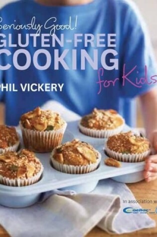 Cover of Seriously Good! Gluten-Free Cooking for Kids