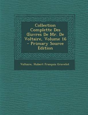 Book cover for Collection Complette Des Uvres de Mr. de Voltaire, Volume 16