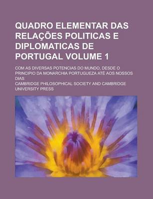 Book cover for Quadro Elementar Das Relacoes Politicas E Diplomaticas de Portugal; Com as Diversas Potencias Do Mundo, Desde O Principio Da Monarchia Portugueza Ate Aos Nossos Dias Volume 1