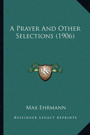 Cover of A Prayer and Other Selections (1906) a Prayer and Other Selections (1906)