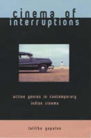 Cover of Cinema of Interruptions: Action Genres in Contemporary Indian Cinema