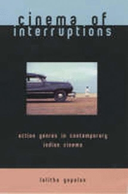 Book cover for Cinema of Interruptions: Action Genres in Contemporary Indian Cinema