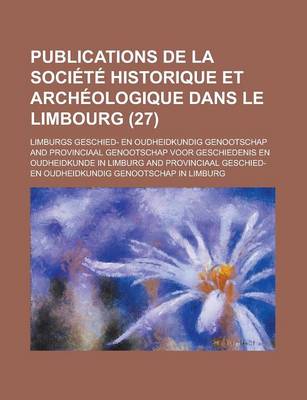 Book cover for Publications de La Societe Historique Et Archeologique Dans Le Limbourg (27)