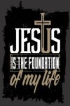 Book cover for Jesus Is The Foundation Of My lIfe