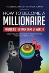 Book cover for How to Become a Millionaire: Mastering the Inner Game of Wealth