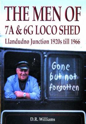 Book cover for Men of 7A and 6G Loco Shed, The   Llandudno Junction 1920s till 1966