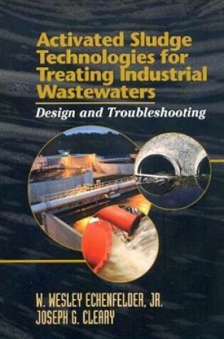 Cover of Activated Sludge Technologies for Treating Industrial Wastewaters: Design and Troubleshooting